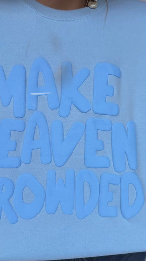 Make Heaven Crowded Sweatshirt